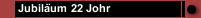 Jubil&auml;um 22 Johr 